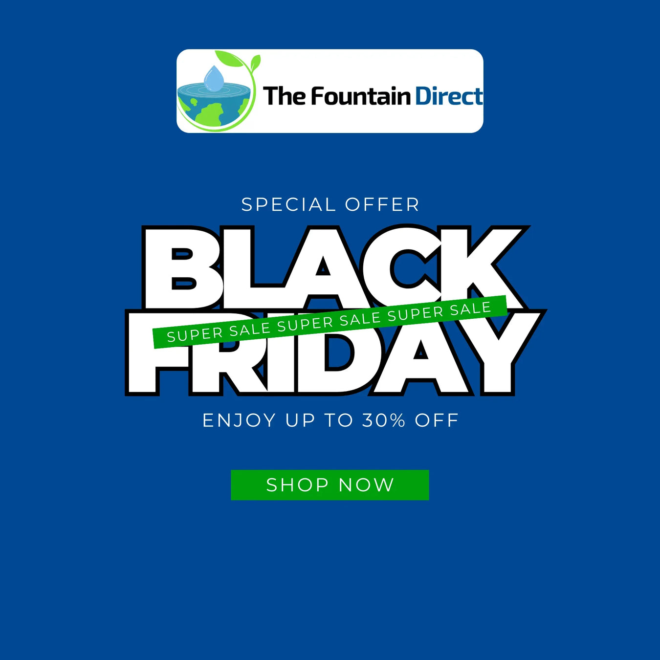Black Friday Mega Sale - The Fountain Direct 